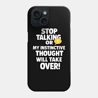 Stop Talking My Instinctive Thought Will Take Over Funny Phone Case