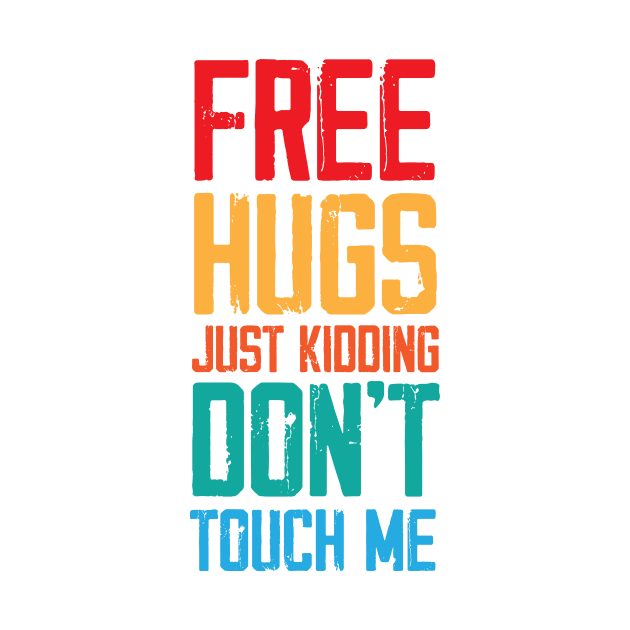 Funny Sarcastic Free Hugs Just Kidding Don’t Touch Me by printalpha-art