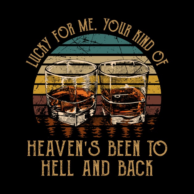 Lucky For Me. Your Kind Of Heaven's Been To Hell And Back Vintage Whiskey Cups by Terrence Torphy