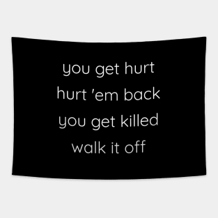 You Get Hurt Hurt 'Em Back You Get Killed Walk It Off Tapestry