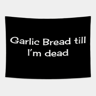 Garlic Bread till I'm Dead Tapestry