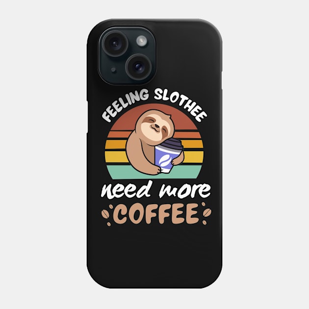 Feeling Slothee Need More Coffee Phone Case by DesignArchitect