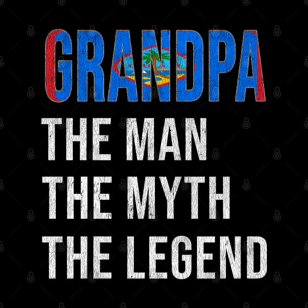 Grand Father Guamanian Grandpa The Man The Myth The Legend - Gift for Guamanian Dad With Roots From  Guam by Country Flags