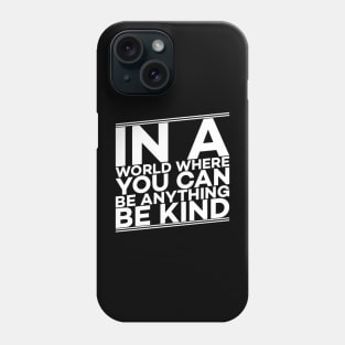 In a world where you can be anything be kind gift Phone Case