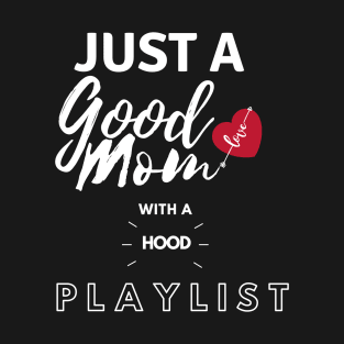 Just A Good Mom With A Hood PlayList T-Shirt