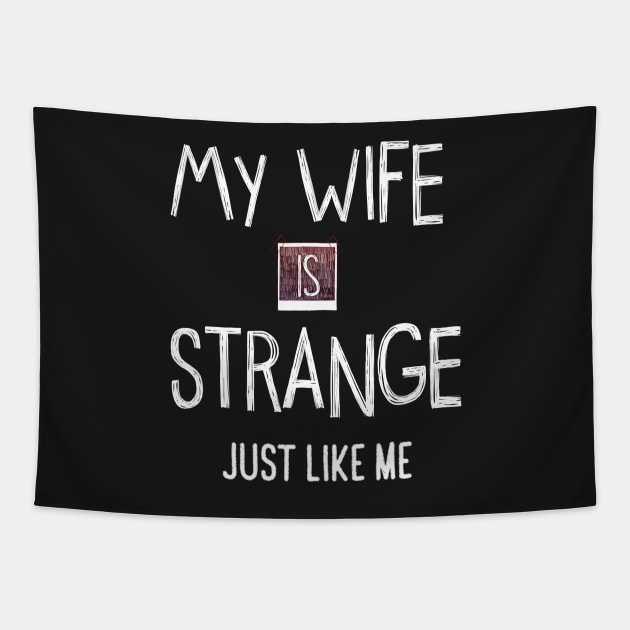 My Wife Is Strange Just Like Me Tapestry by TDesign