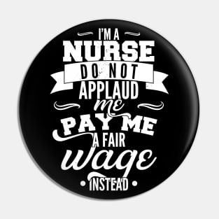 I'm a nurse, do not applaud me, pay me a fair wage instead Pin