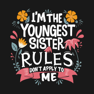 I'm The Youngest Sister Rules Don't Apply To Me funny young sister T-Shirt