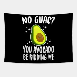 No Guac? You Avocado Be Kiddin' Me Tapestry