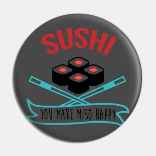 Sushi You Make Miso Happy - Sushi Tshirt Pin