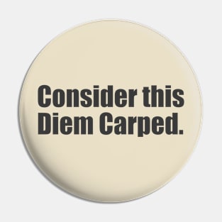 Consider this Diem Carped. Pin