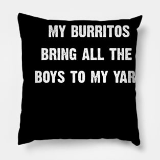 My Burritos Brings All The Boys To My Yard Pillow