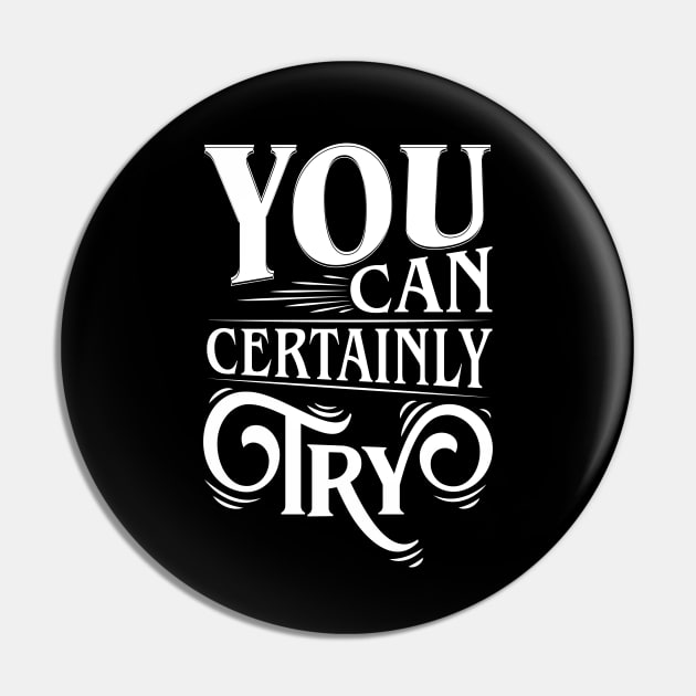 You Can Certainly Try Typography Pin by pixeptional