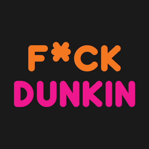 F-Dunkin by NobleTeeShop