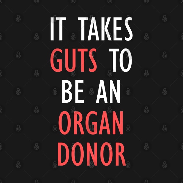 It Takes Guts To Be An Organ Donor Funny Quote by Embrace Masculinity