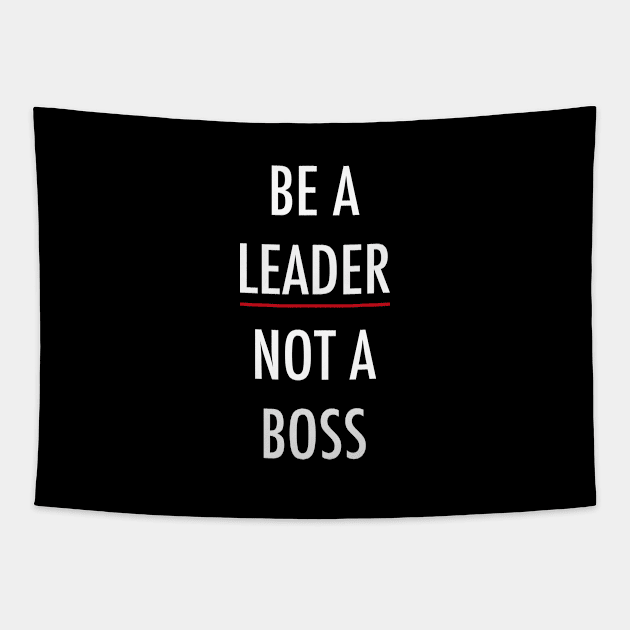 Be A Leader Not A Boss Tapestry by Happiness Shop