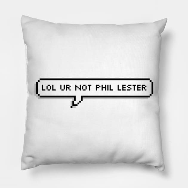 Lol ur not phil lester Pillow by AlienClownThings