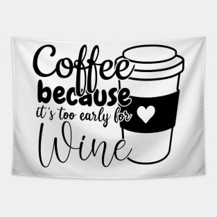 Coffee because its too early for wine Tapestry