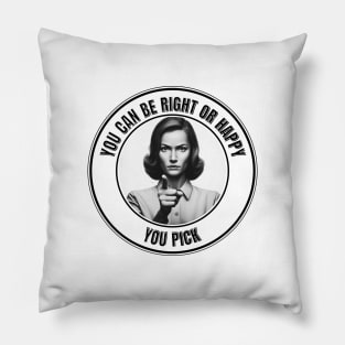 Funny: "You can be right or happy.  You pick." Pillow