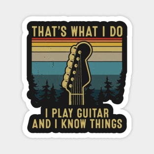 That's What I Do I Play Guitar And I Know Things Magnet