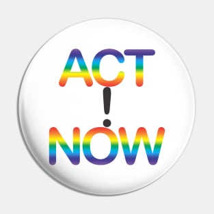 ACT NOW! Pin