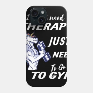 I Don t Need Therapy Gym Unicorn Phone Case