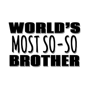 World's Most So-so Brother T-Shirt