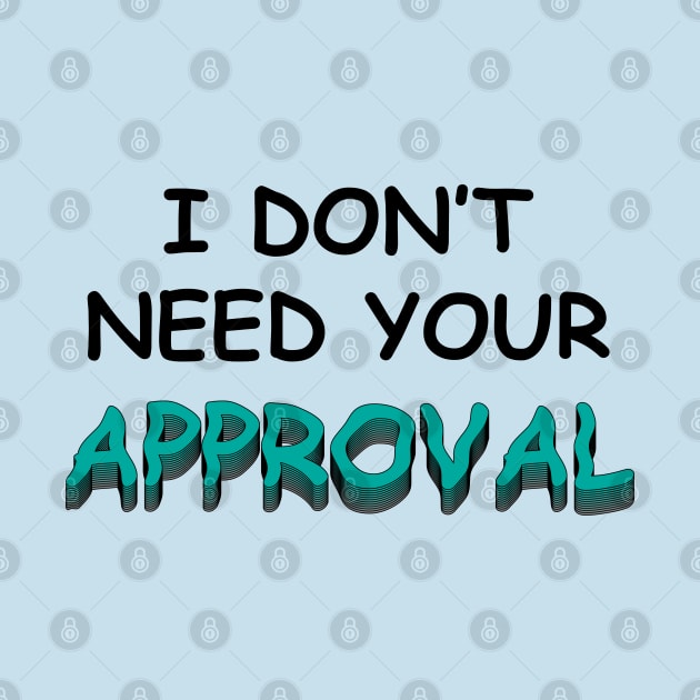 I DO NOT NEED YOUR APPROVAL by Soozy 