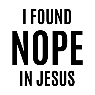 I Found NOPE In Jesus T-Shirt