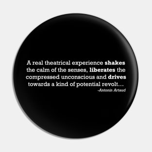 Real Theatre Experience Quote - Antonin Artaud Pin