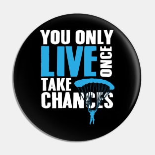 You only live once Take chances Pin