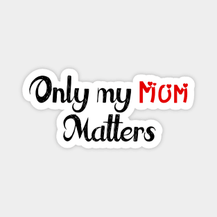 Only My Mom Matters Magnet