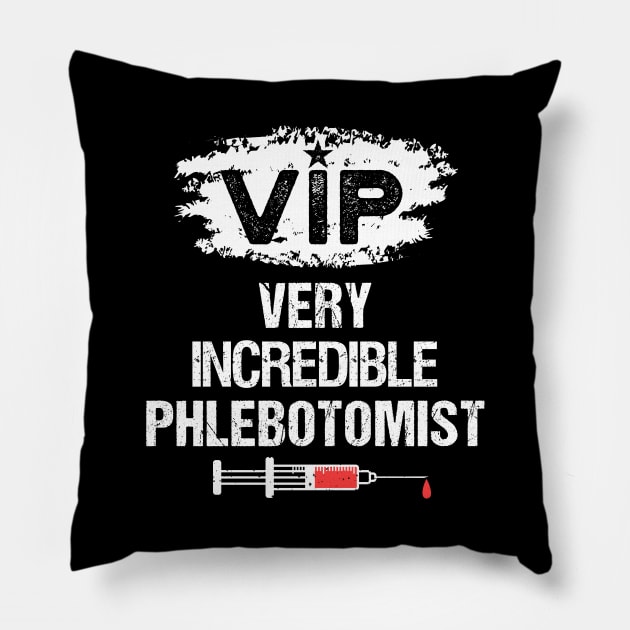 VIP - Very Incredible Phlebotomist Pillow by Teeziner