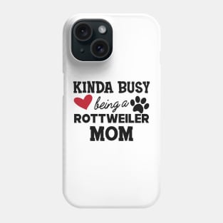 Rottweiler Dog - Kinda busy being a rottweiler mom Phone Case