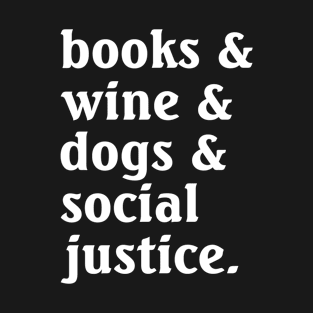 Books Wine Dogs Social Justice T-Shirt