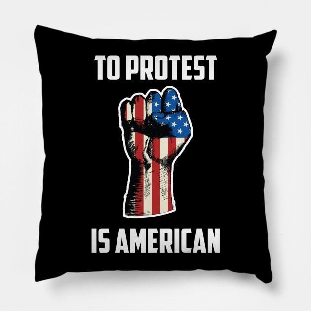 To Protest Is American, Protest Design Pillow by UrbanLifeApparel