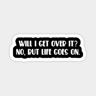 will i get over it Magnet