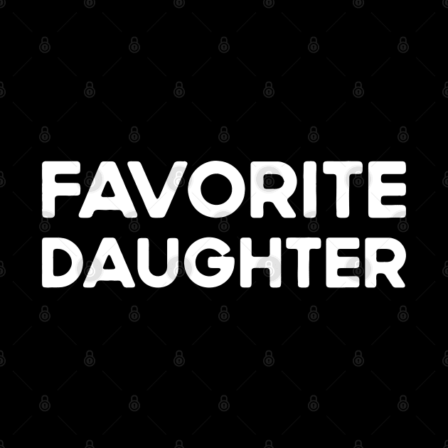 Favorite Daughter Funny by TeeTypo