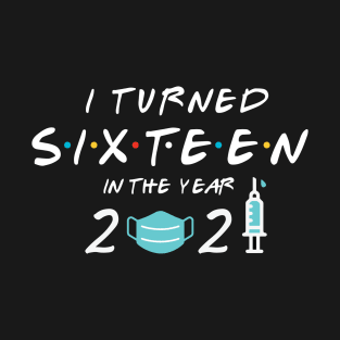 I Turned Sixteen In Year 2021 T-Shirt