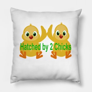 Hatched By 2 Chicks for Children of Lesbian Moms Pillow