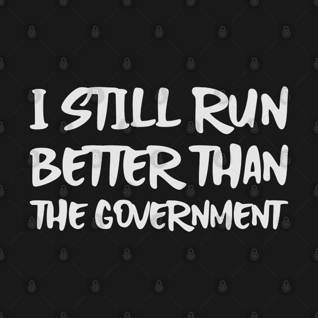 I Still Run Better than the Government by Sanworld