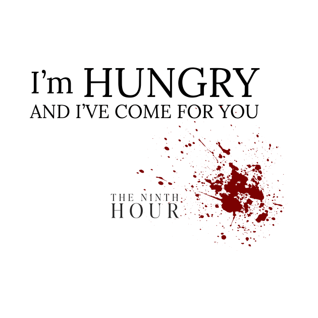 I'm Hungry & I've Come For You by The Ninth Hour