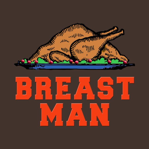 BREAST MAN Thanksgiving Humor by Scarebaby