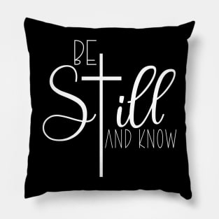 BE STILL AND KNOW Pillow