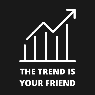 The Trend Is Your Friend T-Shirt