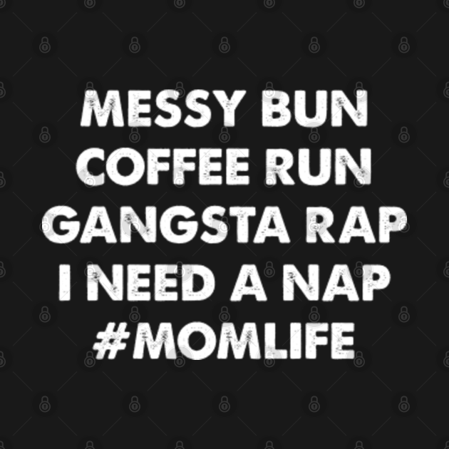 messy bun coffee run gangsta rap get it done