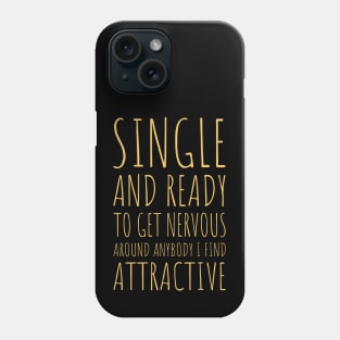 Single and Ready to Get Nervous Around Anybody I Find Attractive - 6 Phone Case