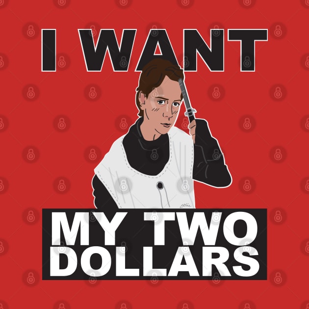 I Want My Two Dollars! by CKline