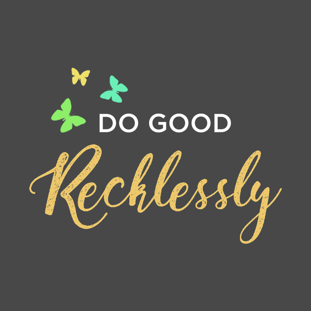 Do Good Recklessly by nikoruchiArt