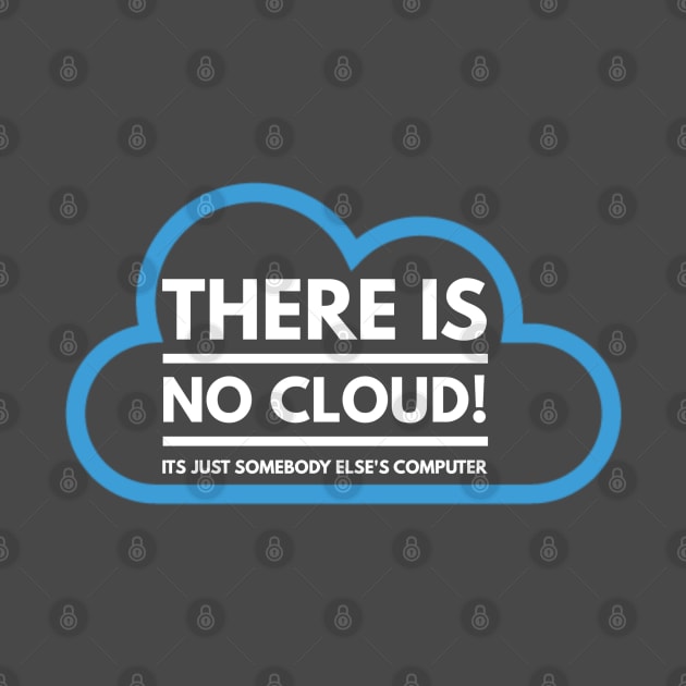 There Is No Cloud Its Just Somebody Else's Computer by AstroGearStore